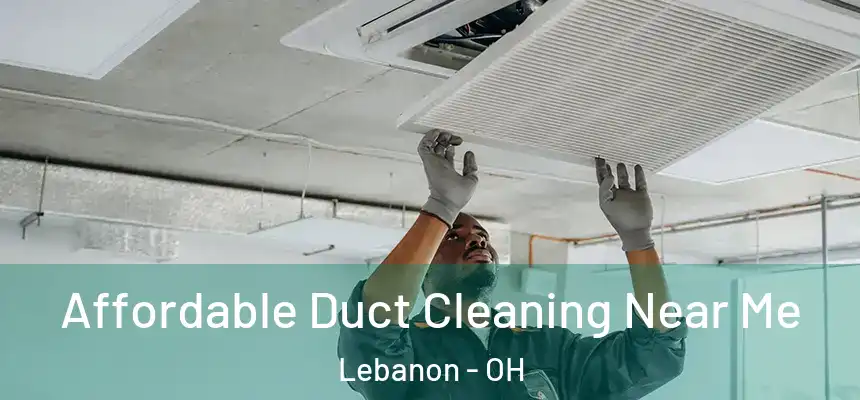  Affordable Duct Cleaning Near Me Lebanon - OH