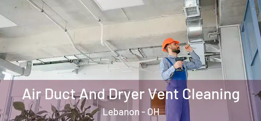  Air Duct And Dryer Vent Cleaning Lebanon - OH