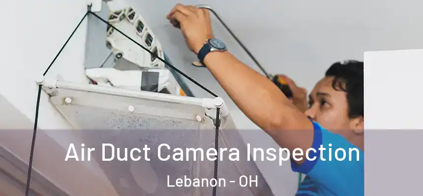  Air Duct Camera Inspection Lebanon - OH