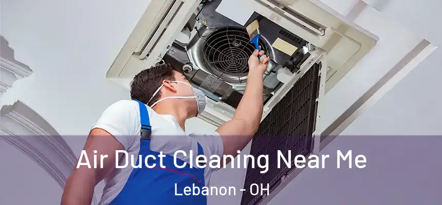  Air Duct Cleaning Near Me Lebanon - OH