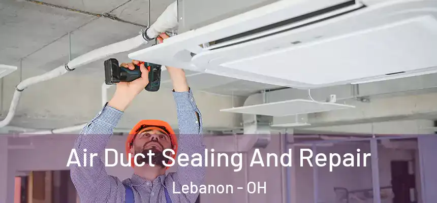  Air Duct Sealing And Repair Lebanon - OH