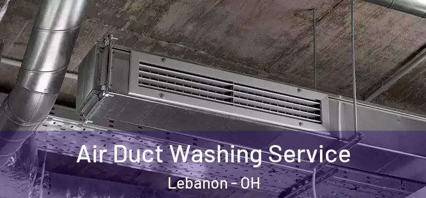  Air Duct Washing Service Lebanon - OH