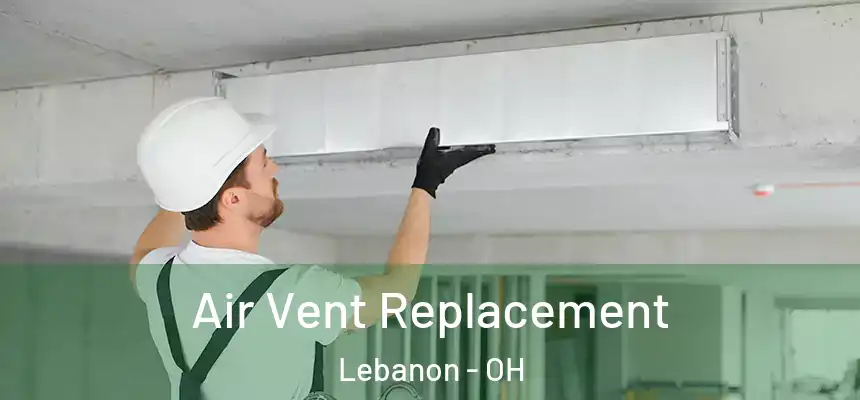Air Vent Replacement Lebanon - OH