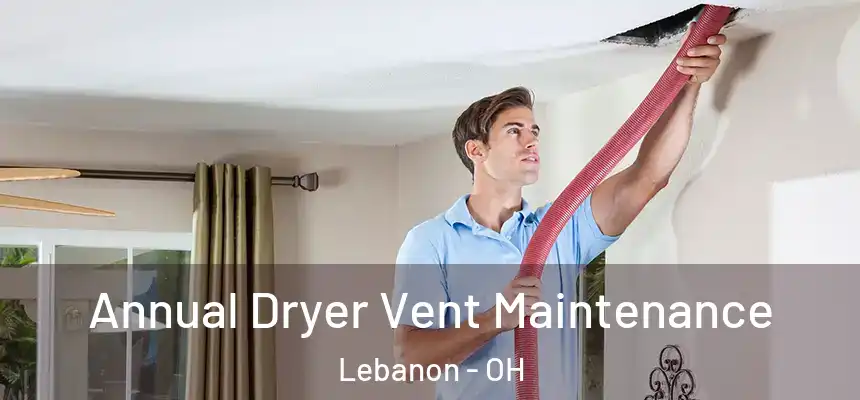  Annual Dryer Vent Maintenance Lebanon - OH