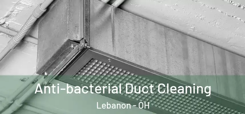  Anti-bacterial Duct Cleaning Lebanon - OH