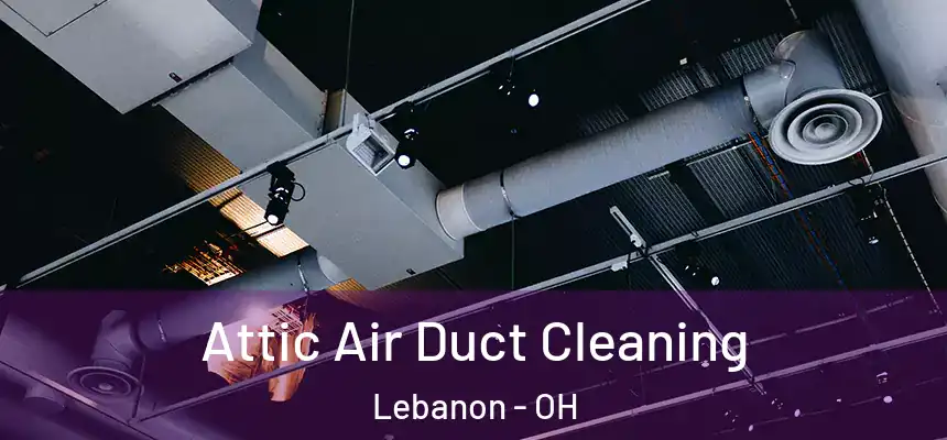  Attic Air Duct Cleaning Lebanon - OH