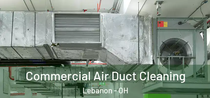  Commercial Air Duct Cleaning Lebanon - OH