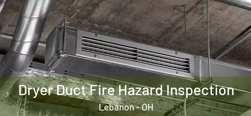  Dryer Duct Fire Hazard Inspection Lebanon - OH
