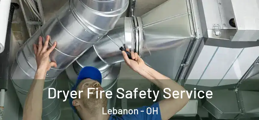  Dryer Fire Safety Service Lebanon - OH