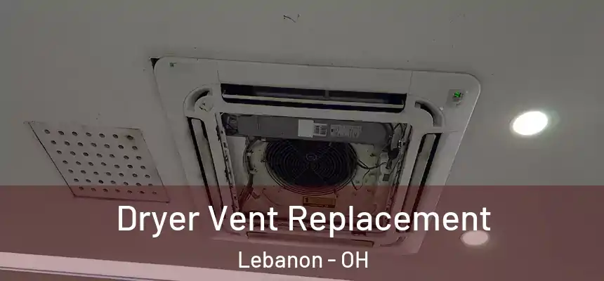  Dryer Vent Replacement Lebanon - OH