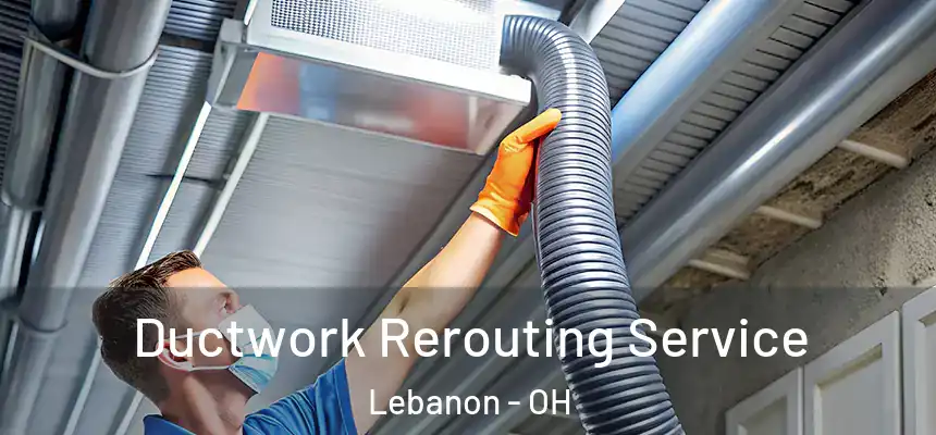 Ductwork Rerouting Service Lebanon - OH