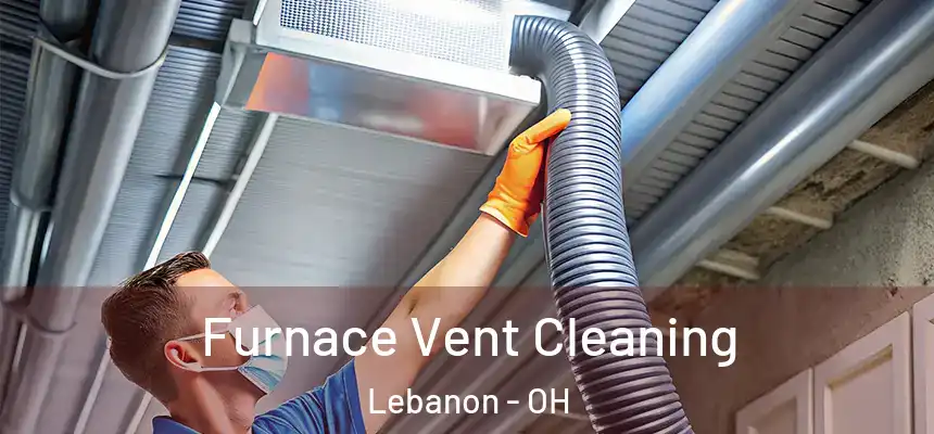  Furnace Vent Cleaning Lebanon - OH
