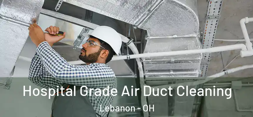  Hospital Grade Air Duct Cleaning Lebanon - OH