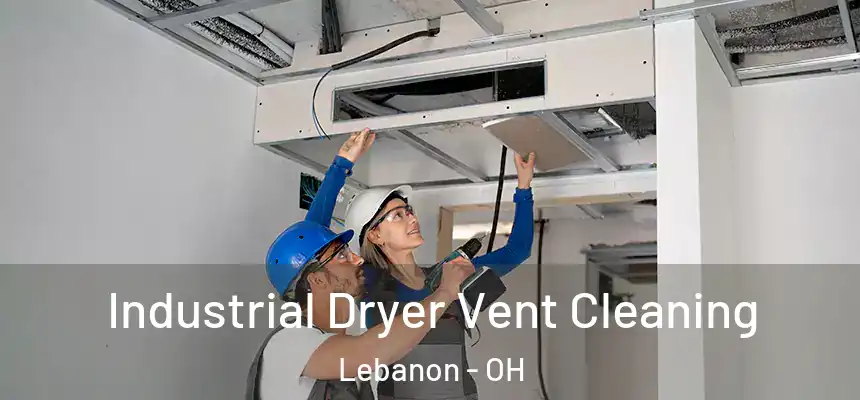  Industrial Dryer Vent Cleaning Lebanon - OH
