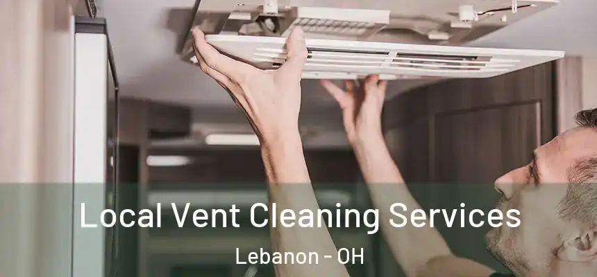  Local Vent Cleaning Services Lebanon - OH