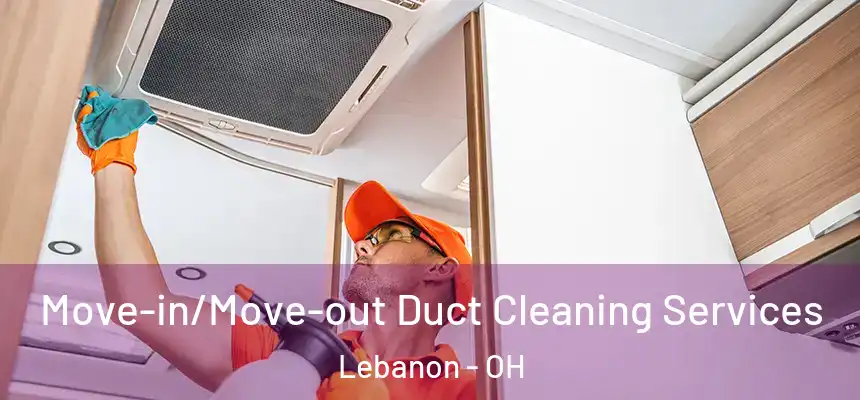  Move-in/Move-out Duct Cleaning Services Lebanon - OH