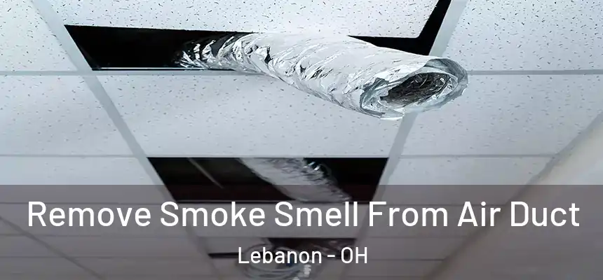  Remove Smoke Smell From Air Duct Lebanon - OH