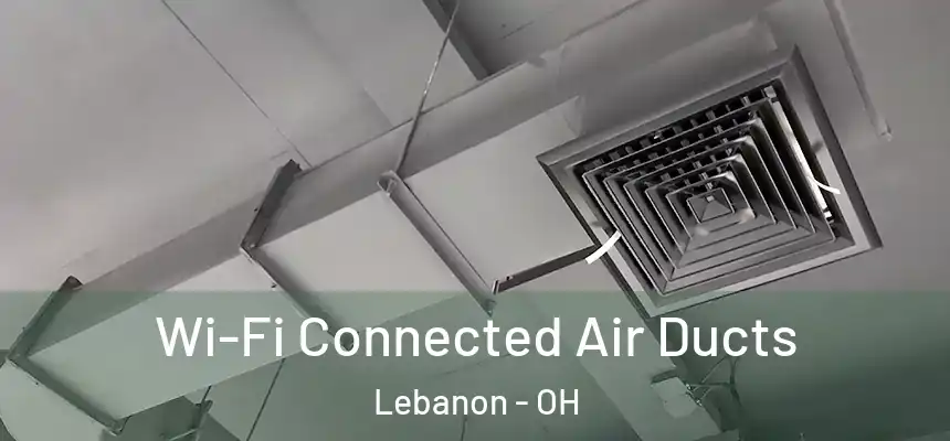  Wi-Fi Connected Air Ducts Lebanon - OH